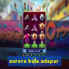 aurora bula adapar